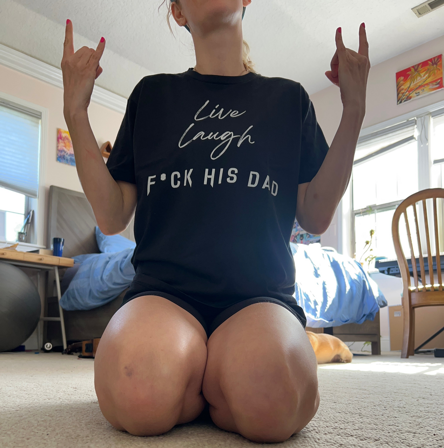 Live Laugh F*ck His Dad T Shirt